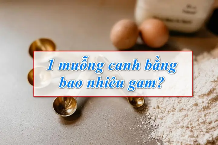 Muỗng Canh Bột Mì Bao Nhiêu Gam