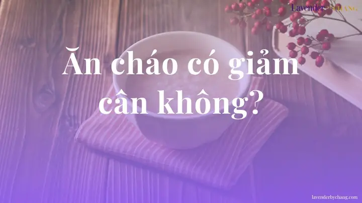 Ăn Cháo Có Giảm Cân Không? Giải Đáp Chi Tiết Và Hướng Dẫn Thực Hiện Hiệu Quả
