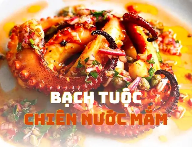 Bật Mí Cách Làm Bạch Tuộc Chiên Nước Mắm Thơm Ngon Đúng Điệu