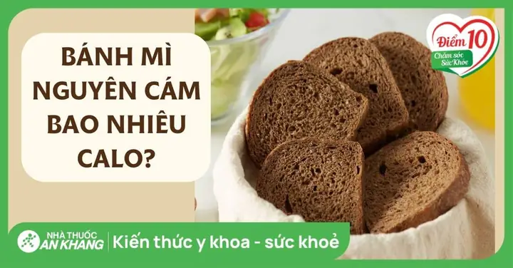 Bánh Mì Nguyên Cám Bao Nhiêu Calo Và Những Lợi Ích Sức Khỏe Bất Ngờ