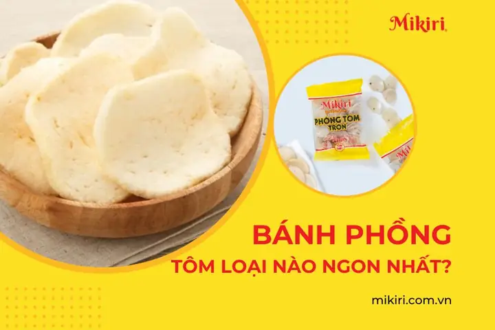 Review Top 5 Bánh Phồng Tôm Ngon, Chất Lượng, Ai Ăn Cũng Mê