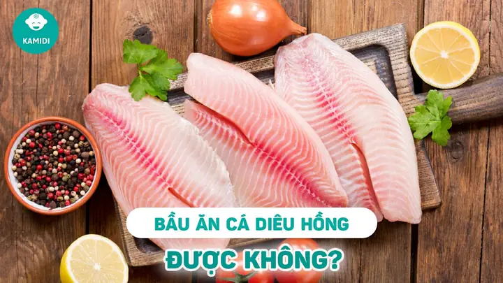 Bà Bầu Ăn Cá Diêu Hồng Được Không?