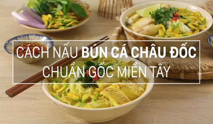 Khám Phá Hương Vị Đặc Trưng Của Bún Cá Châu Đốc Ngon