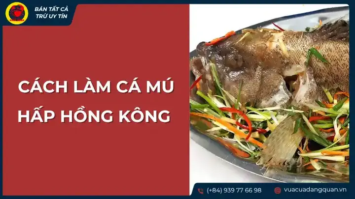 Cá Mú Hấp Hồng Kông: Công Thức Nấu Ăn Sang Trọng Tại Nhà Cá Mú Hấp Hồng Kông: Công Thức Nấu Ăn Sang Trọng Tại Nhà