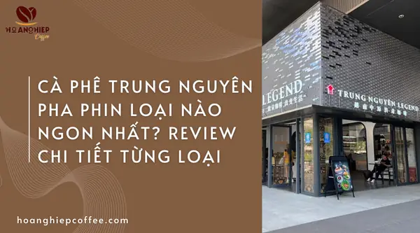 Các Loại Cà Phê Pha Phin Ngon, Dễ Làm Tại Nhà Cho Người Mới Các Loại Cà Phê Pha Phin Ngon, Dễ Làm Tại Nhà Cho Người Mới