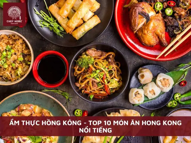 Khám Phá Ẩm Thực Hồng Kông: 15 Món Ngon Đặc Trưng Không Thể Bỏ Qua