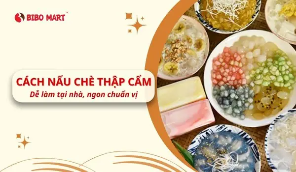 Cách Bảo Quản Chè Thập Cẩm Đúng Chuẩn, Giữ Nguyên Hương Vị Thơm Ngon