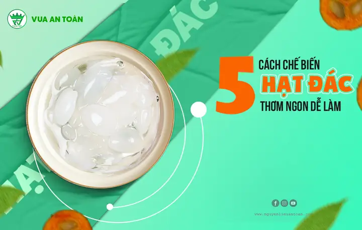 Các Cách Chế Biến Hạt Đác Thơm Ngon, Bổ Dưỡng Trong Ẩm Thực Việt Nam Các Cách Chế Biến Hạt Đác Thơm Ngon, Bổ Dưỡng Trong Ẩm Thực Việt Nam