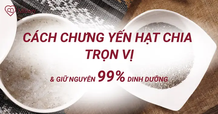 Cách Chưng Yến Hạt Chia Thơm Ngon Bổ Dưỡng Tại Nhà Cách Chưng Yến Hạt Chia Thơm Ngon Bổ Dưỡng Tại Nhà