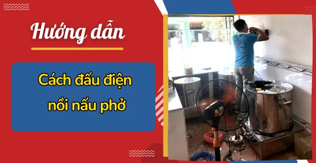 Hướng Dẫn Chi Tiết Cách Đấu Điện Nồi Nấu Phở An Toàn Và Hiệu Quả