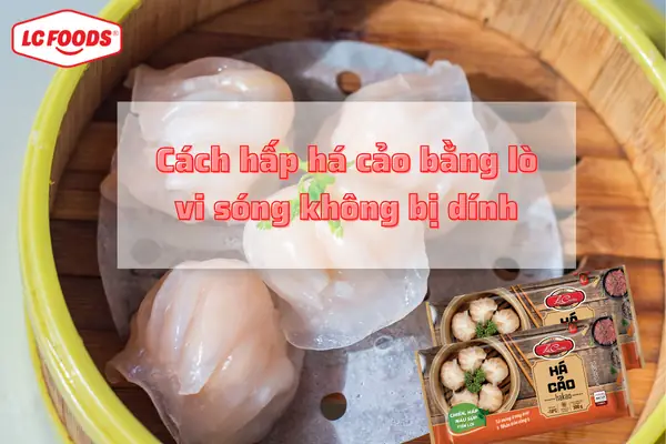 Cách Hấp Há Cảo Trong Lò Vi Sóng Chuẩn Ngon Như Hấp Cách Thủy