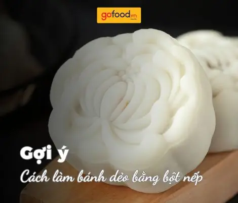 Cách Làm Bánh Dẻo Bột Nếp Chuẩn Vị Truyền Thống Tại Nhà