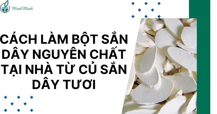 Cách Làm Bột Sắn Dây Chuẩn Vị Tại Nhà: Từ Nguyên Liệu Đến Thành Phẩm Cách Làm Bột Sắn Dây Chuẩn Vị Tại Nhà: Từ Nguyên Liệu Đến Thành Phẩm