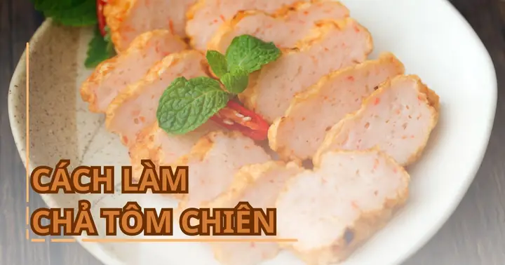 Cách Làm Chả Tôm Chiên Giòn Ngon Chuẩn Vị Nhà Hàng