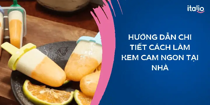 Cách Làm Kem Cam Đá Thơm Ngon, Mát Lạnh Tại Nhà