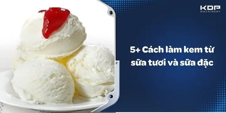 Cách Làm Kem Từ Sữa Tươi Và Sữa Đặc