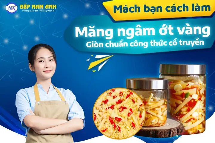 Cách Làm Măng Chua Màu Vàng Ngon Giòn, Không Bị Váng Và An Toàn