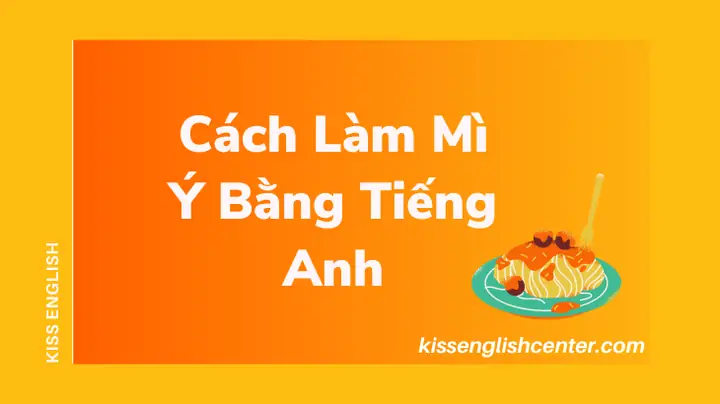 Cách Làm Mì Ý Bằng Tiếng Anh