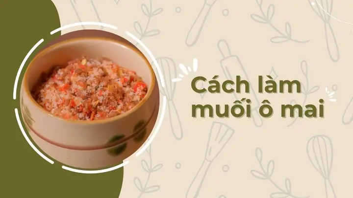 Cách Làm Muối Ô Mai Ngon Chuẩn Vị, Đơn Giản Tại Nhà