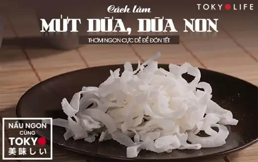 Cách Làm Mứt Dừa Sợi Thơm Ngon, Trắng Giòn Chuẩn Vị Ngày Tết