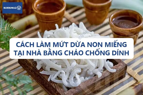 Cách Làm Mứt Dừa Tăm Ngon Chuẩn Vị Tại Nhà