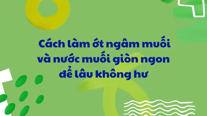 Cách Làm Ớt Xiêm Muối Giòn Ngon, Cay Nồng Chuẩn Vị Tại Nhà