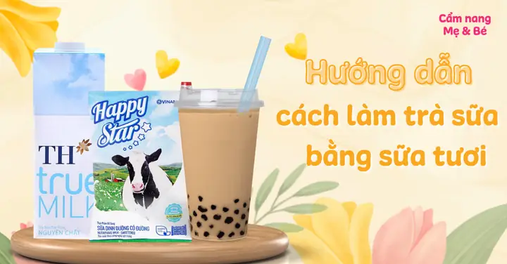 Cách Làm Trà Sữa Bằng Sữa Bò Thơm Ngon, Béo Ngậy Tại Nhà