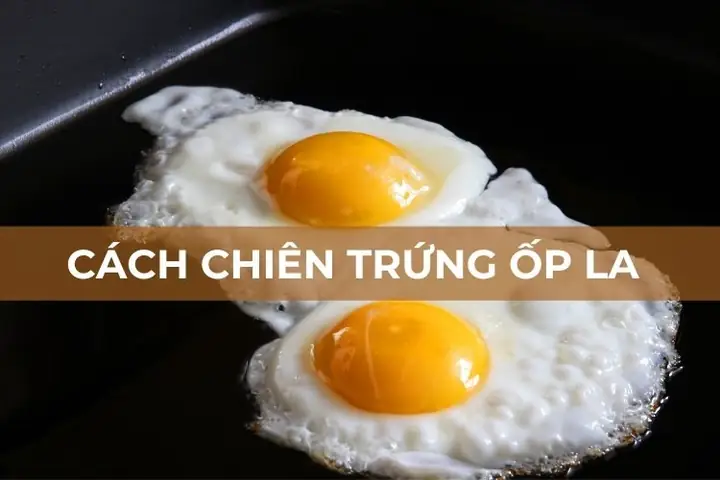 Cách Làm Trứng Ốp La Ngon Chuẩn Vị Nhà Hàng