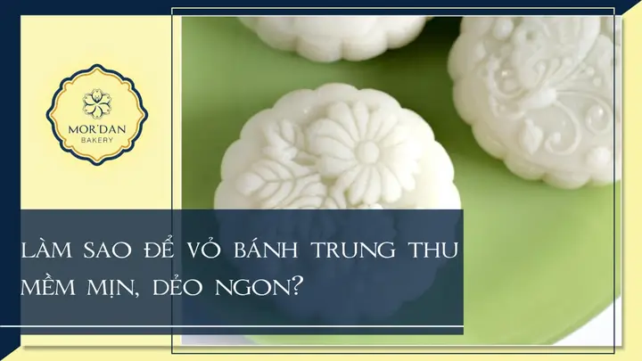 Cách Làm Vỏ Bánh Trung Thu Mềm Chuẩn Vị, Không Bị Khô Nứt