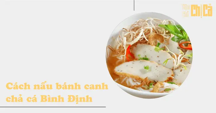 Cách Nấu Bánh Canh Chả Cá Quy Nhơn Chuẩn Vị Xứ Nẫu