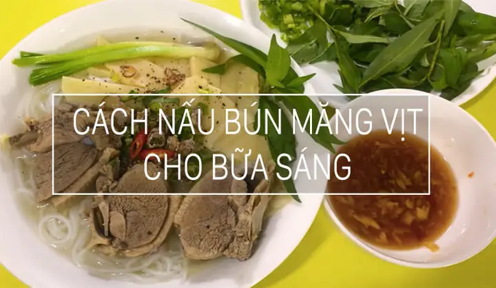 Cách Nấu Bún Măng Vịt Miến Tây Chuẩn Vị, Thịt Mềm Thơm Ngon Cách Nấu Bún Măng Vịt Miến Tây Chuẩn Vị, Thịt Mềm Thơm Ngon