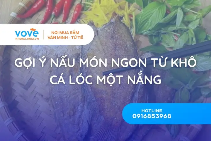Cách Nấu Cá Lóc 1 Nắng Ngon Chuẩn Vị, Dễ Làm Tại Nhà Cách Nấu Cá Lóc 1 Nắng Ngon Chuẩn Vị, Dễ Làm Tại Nhà