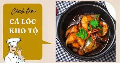 Cách Nấu Cá Quả Kho Tộ Chuẩn Vị Nam Bộ, Thịt Chắc Ngọt, Đậm Đà