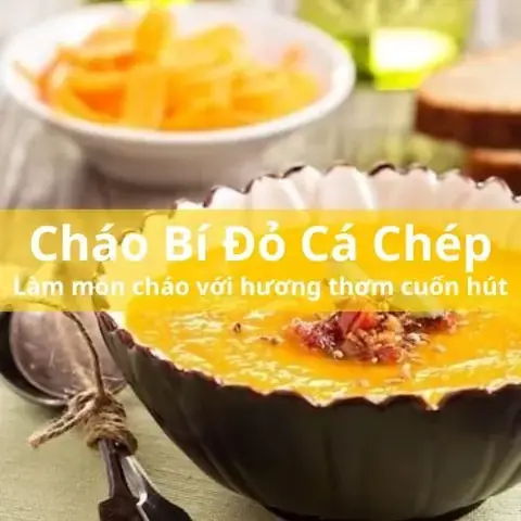 Cách Nấu Cháo Cá Chép Bí Đỏ Cho Bé Và Bà Bầu: Bí Quyết Dinh Dưỡng Từ Nhà Bếp Cách Nấu Cháo Cá Chép Bí Đỏ Cho Bé Và Bà Bầu: Bí Quyết Dinh Dưỡng Từ Nhà Bếp