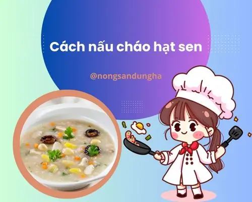 Cách Nấu Cháo Hạt Sen Khô Ngon, Bổ Dưỡng Cho Mọi Nhà