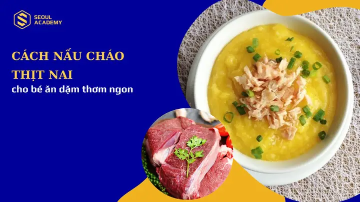 Cách Nấu Cháo Thịt Nai Thơm Ngon Bổ Dưỡng Cho Mọi Lứa Tuổi