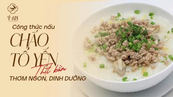 Cách Nấu Cháo Yến Thịt Bằm Thơm Ngon, Bổ Dưỡng Cho Mọi Nhà