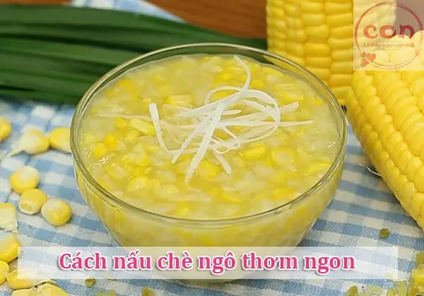 Cách Nấu Chè Bắp Bằng Nồi Cơm Điện Thơm Ngon, Béo Ngậy Tại Nhà