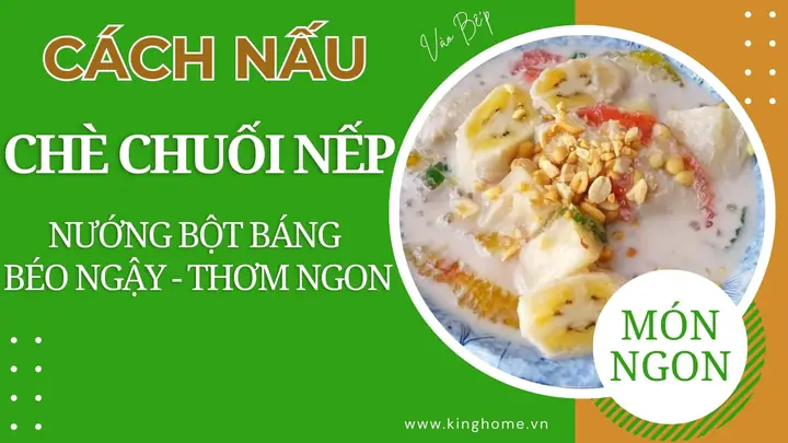 Cách Nấu Chè Chuối Sấy Ngon Chuẩn Vị Tại Nhà