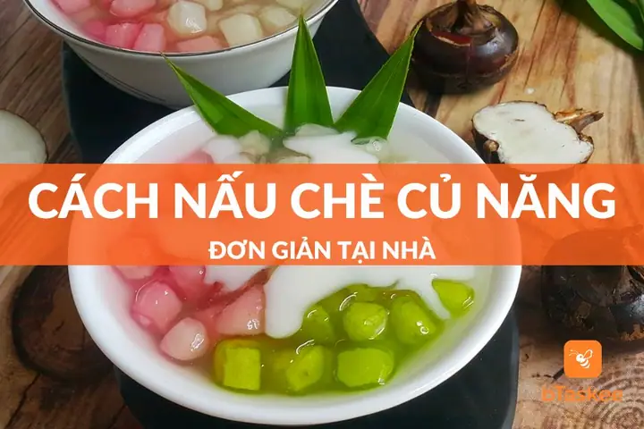 Cách Nấu Chè Củ Năng Đường Phèn Thơm Ngon, Thanh Mát Tại Nhà