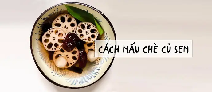 Cách Nấu Chè Củ Sen Mau Mềm Cho Người Bận Rộn Cách Nấu Chè Củ Sen Mau Mềm Cho Người Bận Rộn