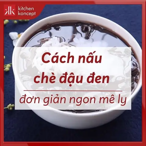 Cách Nấu Chè Đậu Đen Đường Phèn Chuẩn Vị, Thơm Ngon Dễ Làm Tại Nhà