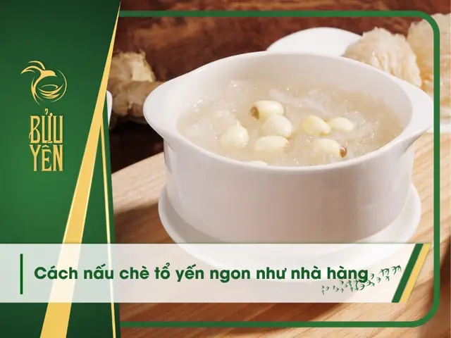 Cách Nấu Chè Tổ Yến Thơm Ngon, Bổ Dưỡng Tại Nhà