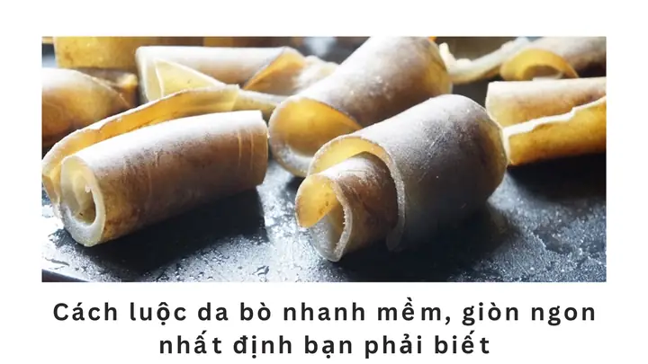 Cách Nấu Da Bò Nhanh Mềm: Bí Quyết Từ Nguyên Liệu Đến Thành Phẩm