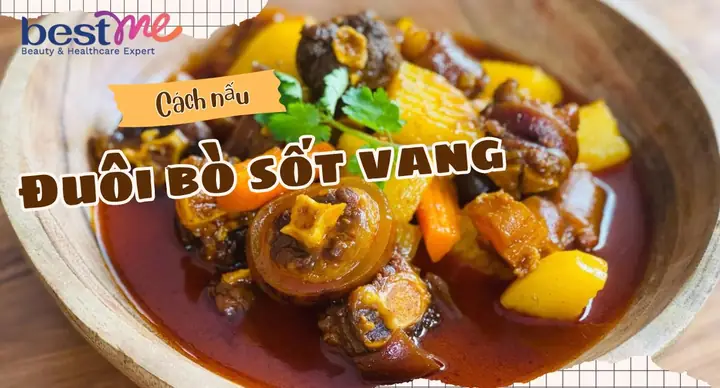 Cách Nấu Đuôi Bò Sốt Vang Thơm Ngon, Béo Ngậy Chuẩn Vị Nhà Hàng