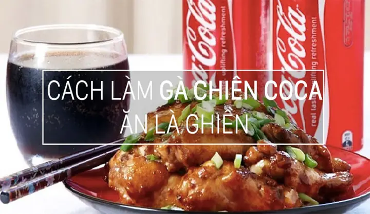 Cách Nấu Gà Với Coca Cola: Công Thức Chi Tiết Và Mẹo Hay Cho Món Ăn Lạ Miệng