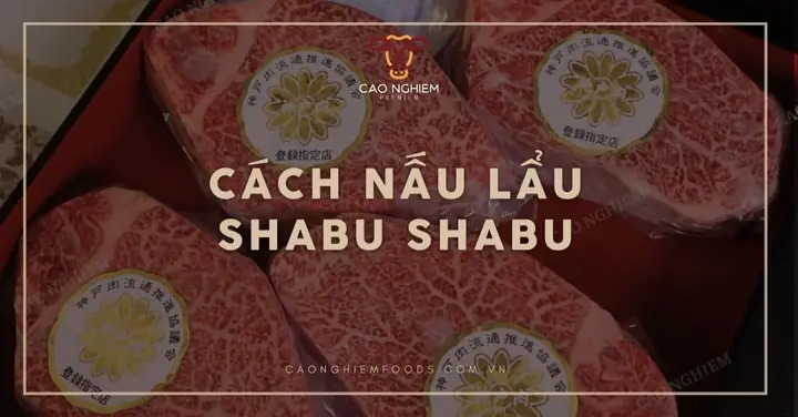 Cách Nấu Lẩu Shabu Shabu Chuẩn Vị Nhật Tại Nhà Cách Nấu Lẩu Shabu Shabu Chuẩn Vị Nhật Tại Nhà