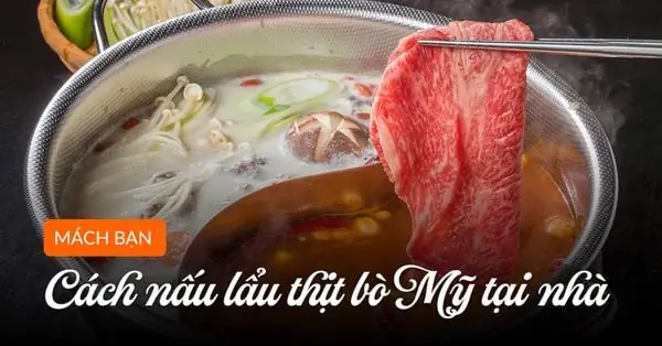 Cách Nấu Lẩu Thái Bò Mỹ Chuẩn Vị Chua Cay Hấp Dẫn Cách Nấu Lẩu Thái Bò Mỹ Chuẩn Vị Chua Cay Hấp Dẫn