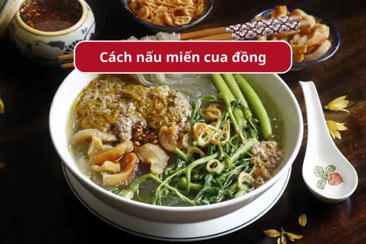 Cách Nấu Miến Cua Đồng Ngon: Bí Quyết Giữ Trọn Hương Vị Quê Nhà