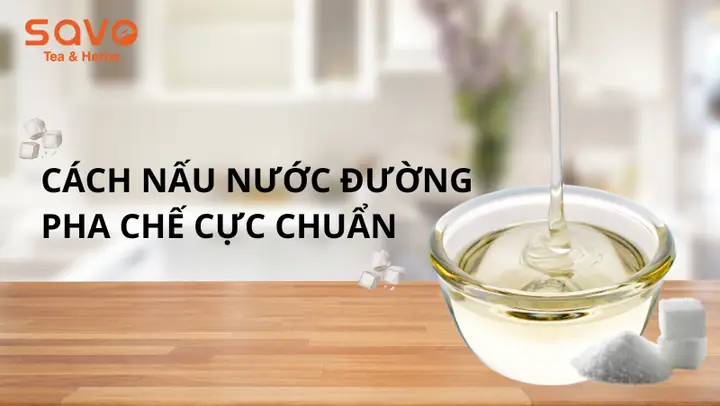 Cách Nấu Nước Đường Cát Chuẩn Vị, Không Bị Đóng Cặn Và Bảo Quản Đúng Cách